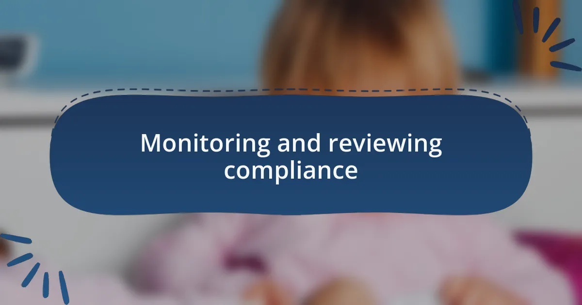 Monitoring and reviewing compliance
