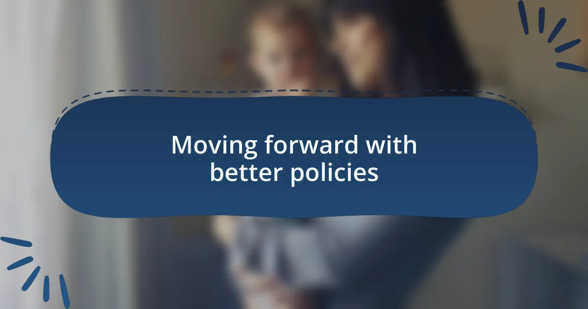 Moving forward with better policies