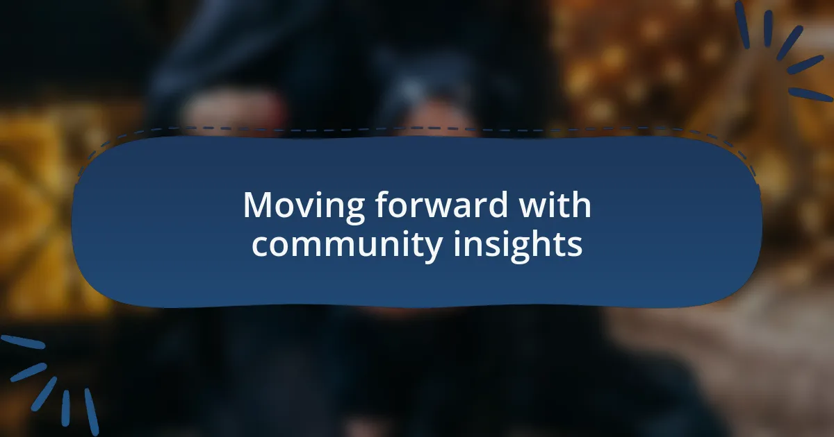 Moving forward with community insights