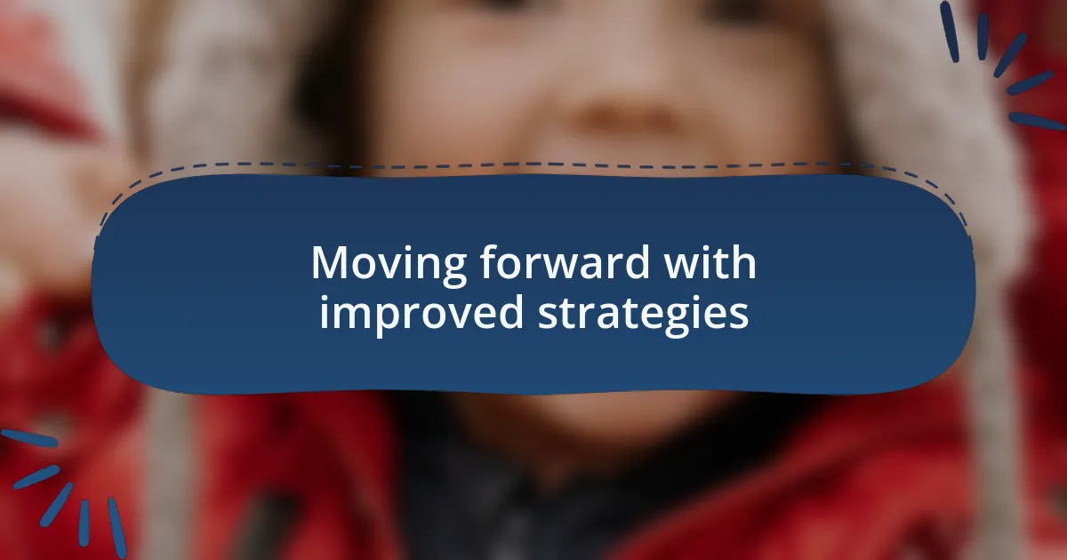 Moving forward with improved strategies