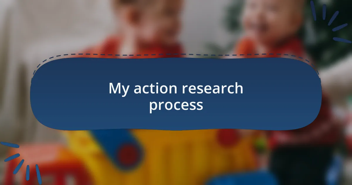 My action research process
