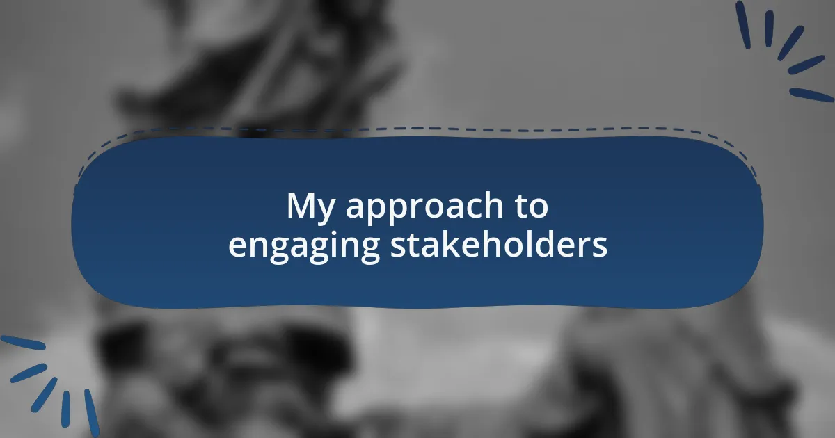 My approach to engaging stakeholders