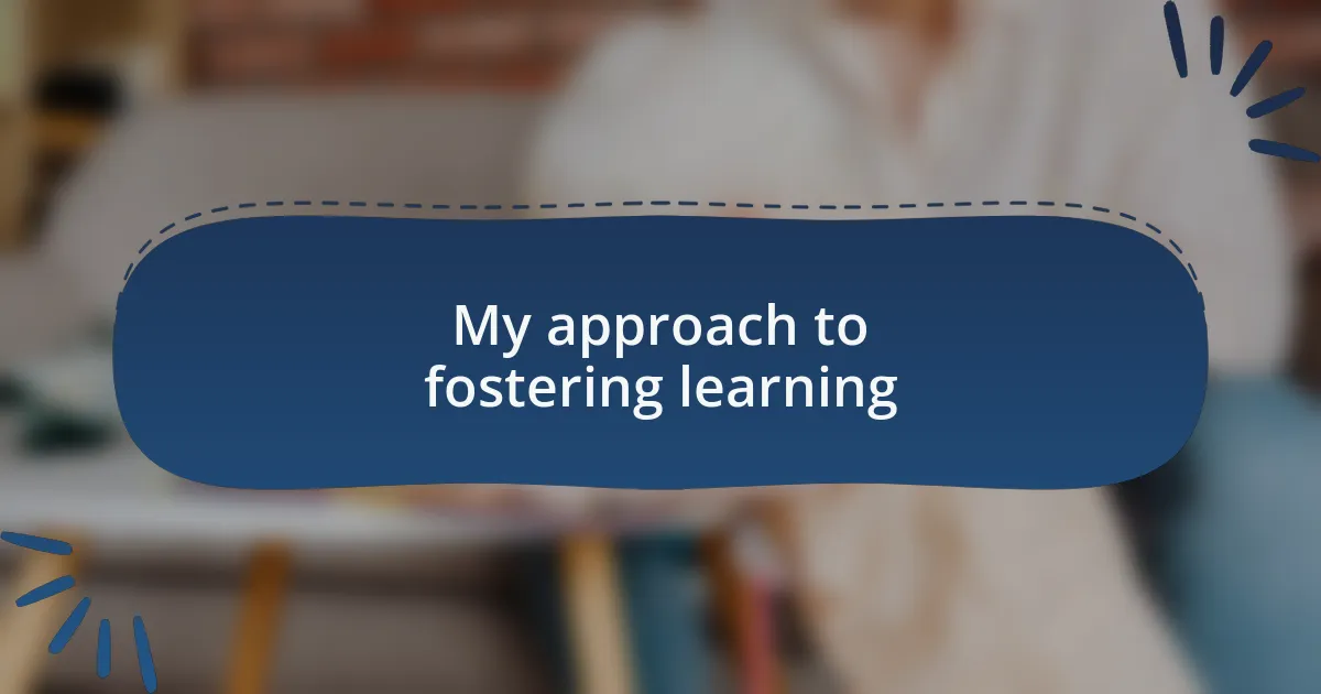 My approach to fostering learning