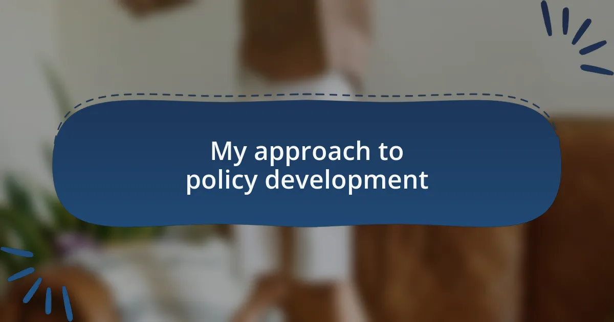 My approach to policy development