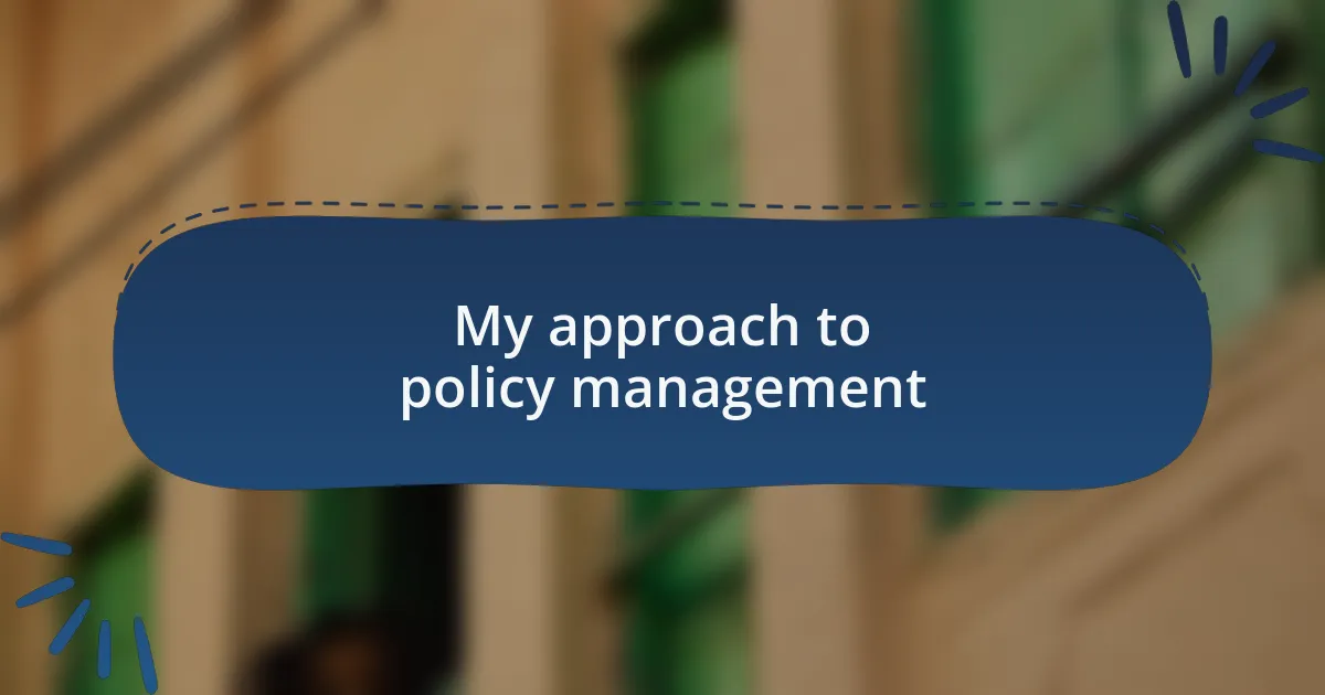My approach to policy management