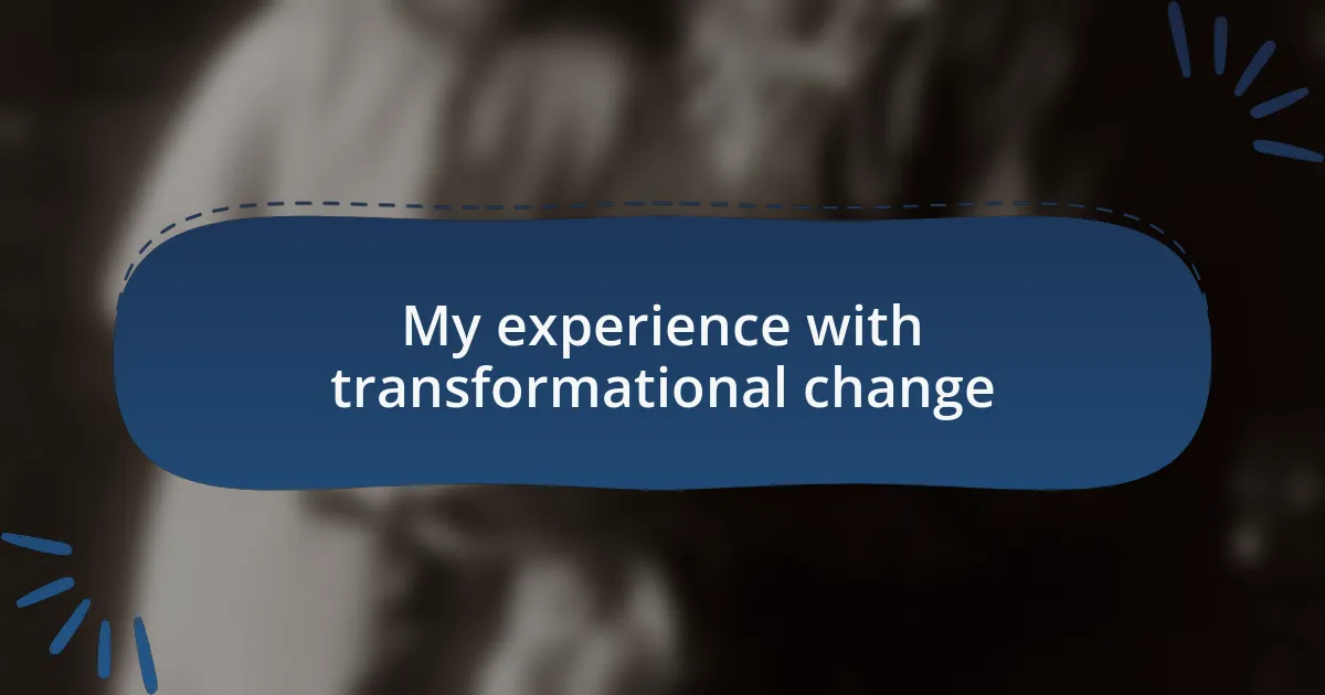 My experience with transformational change
