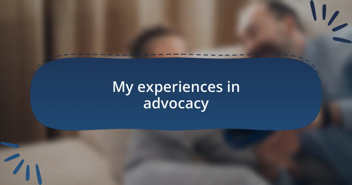 My experiences in advocacy