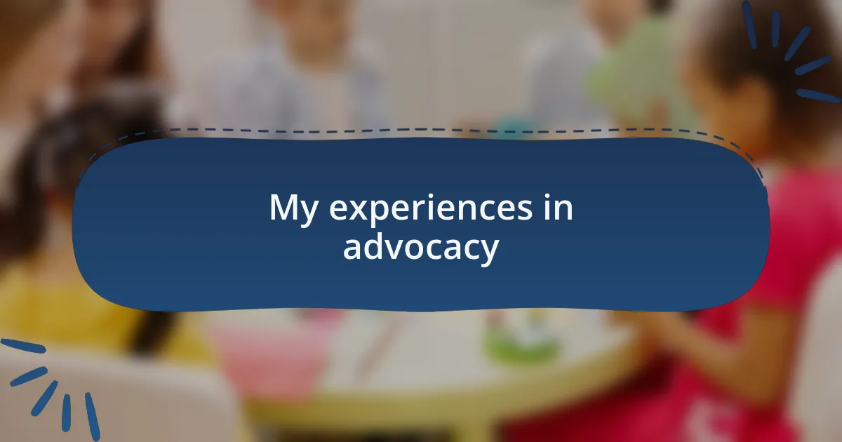 My experiences in advocacy