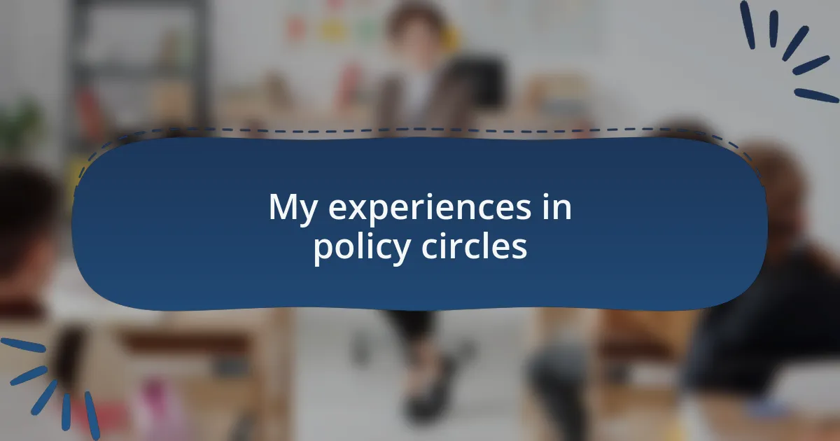 My experiences in policy circles