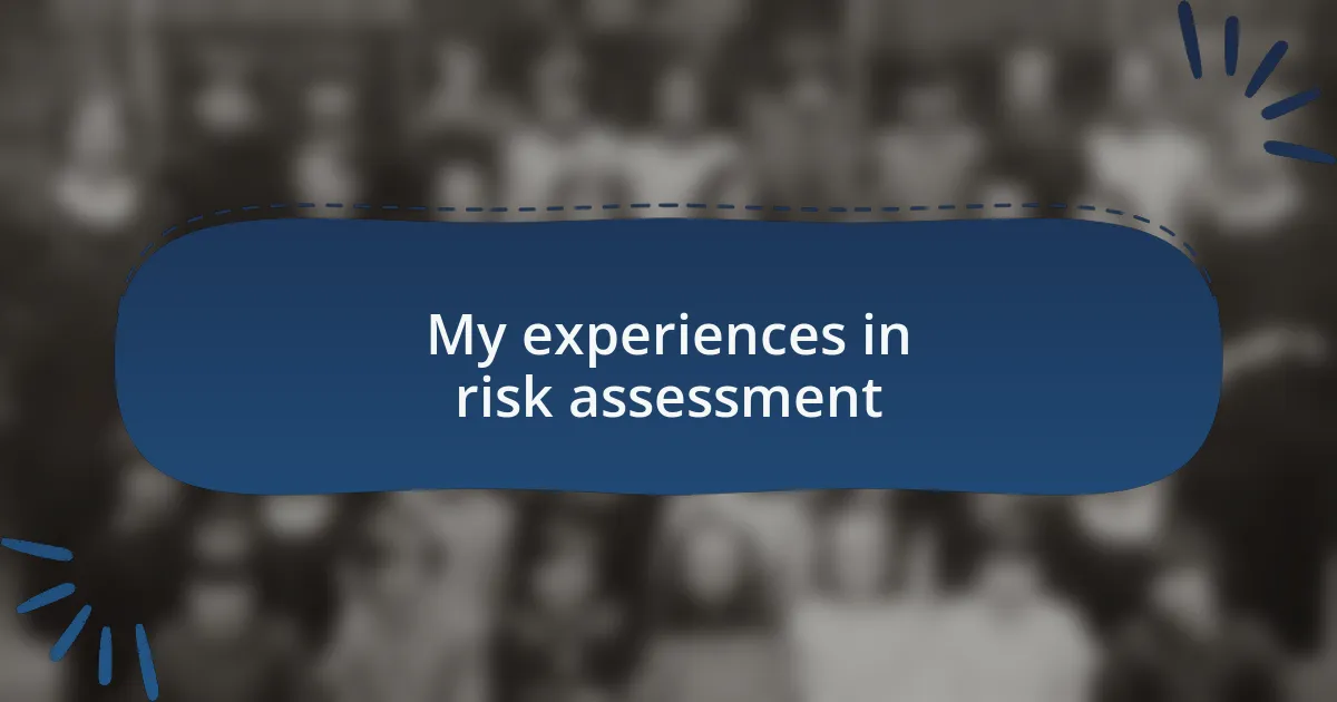 My experiences in risk assessment
