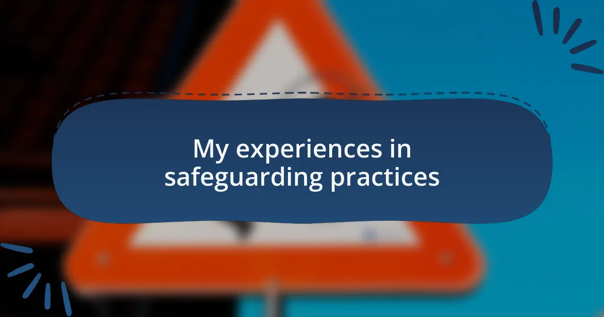 My experiences in safeguarding practices