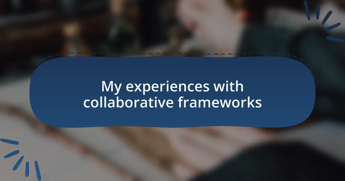My experiences with collaborative frameworks