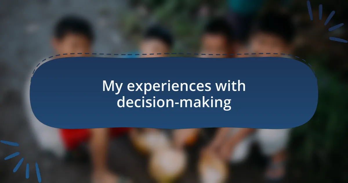 My experiences with decision-making