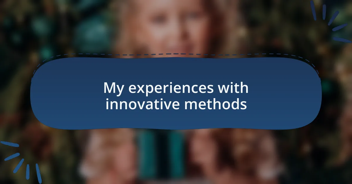 My experiences with innovative methods