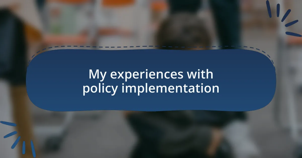 My experiences with policy implementation