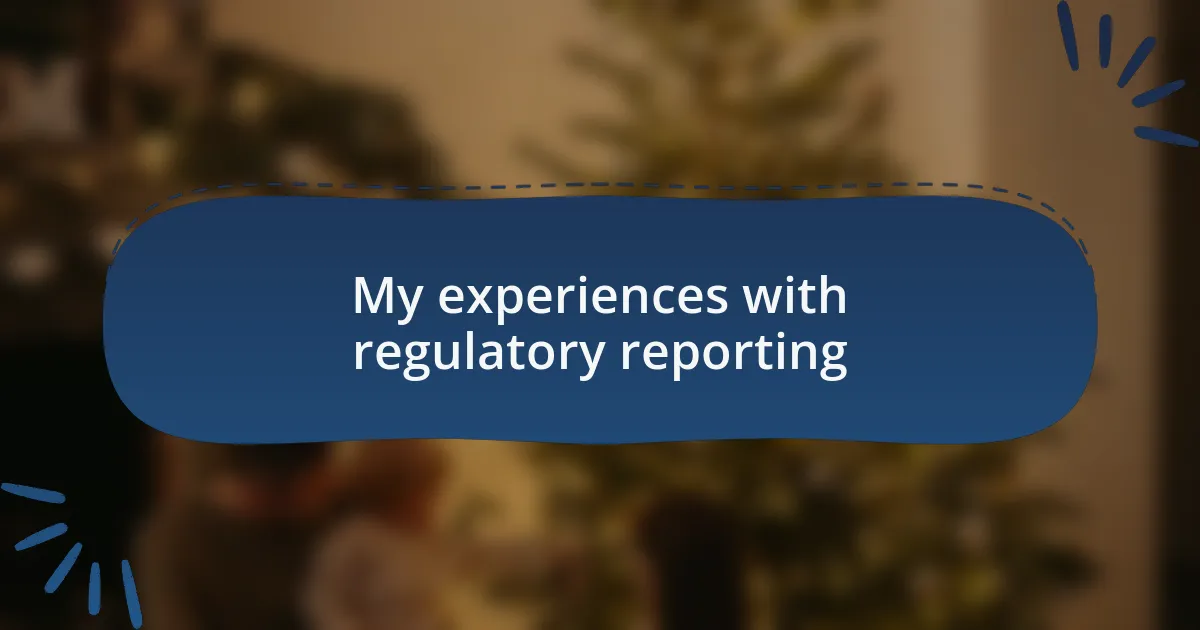 My experiences with regulatory reporting