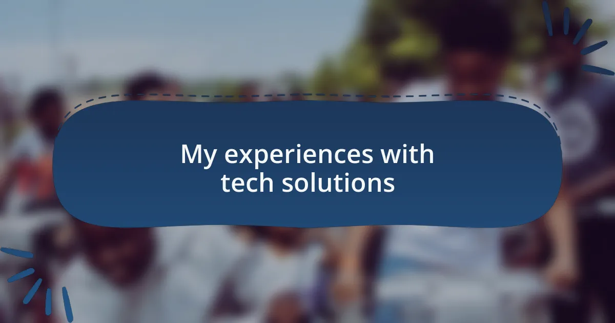 My experiences with tech solutions