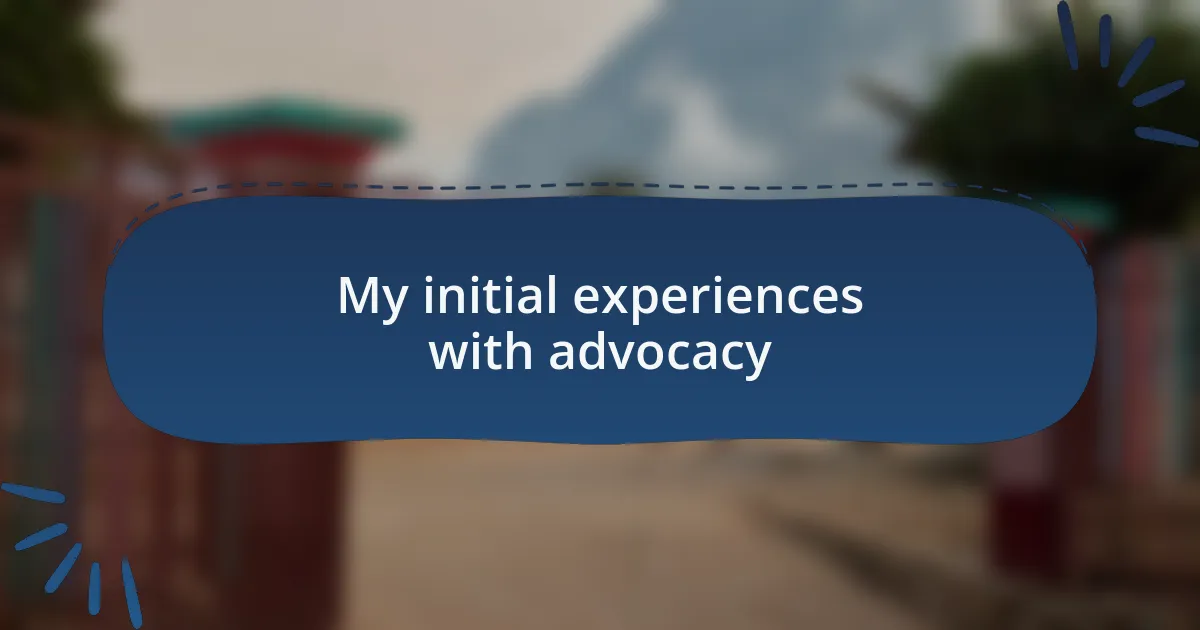 My initial experiences with advocacy