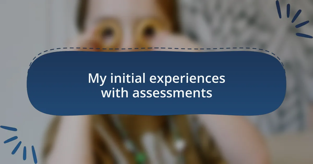 My initial experiences with assessments