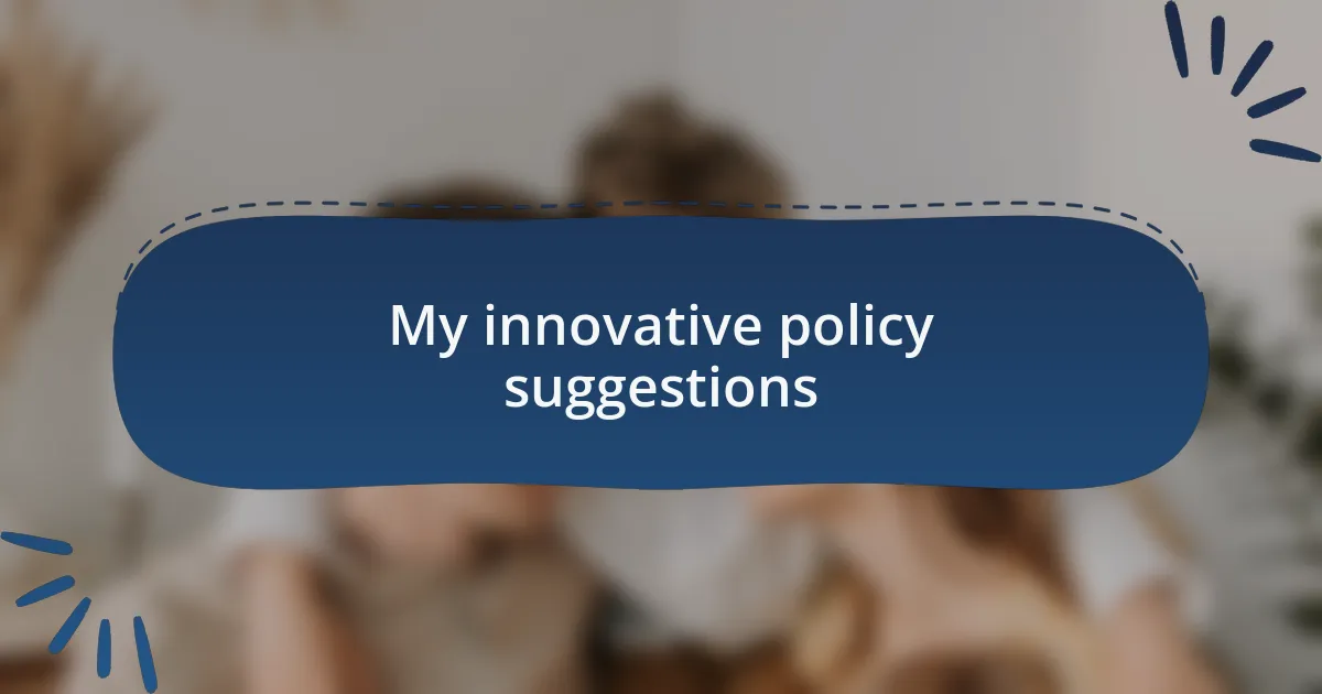 My innovative policy suggestions