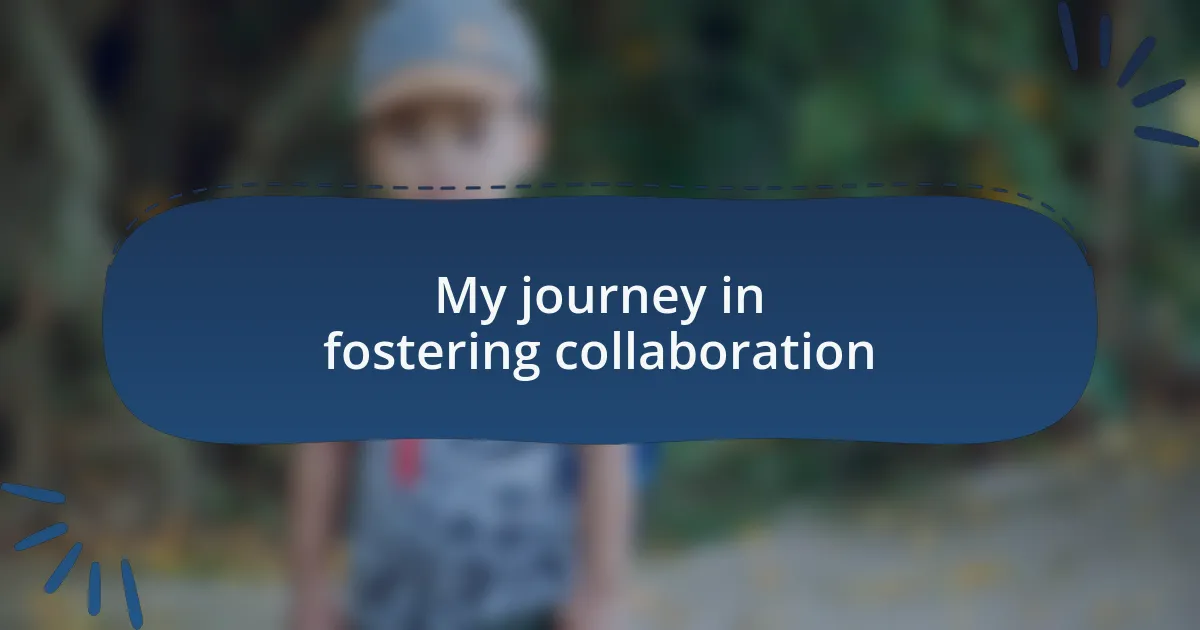 My journey in fostering collaboration
