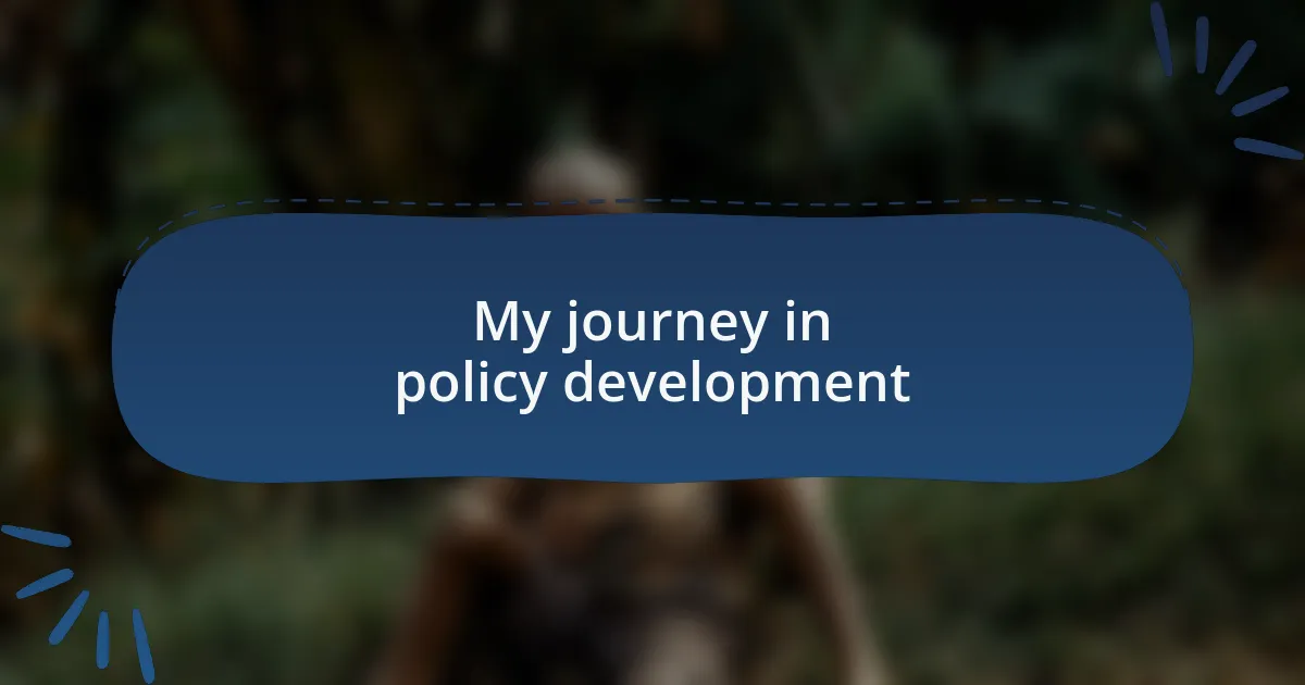 My journey in policy development