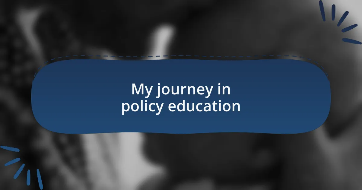 My journey in policy education