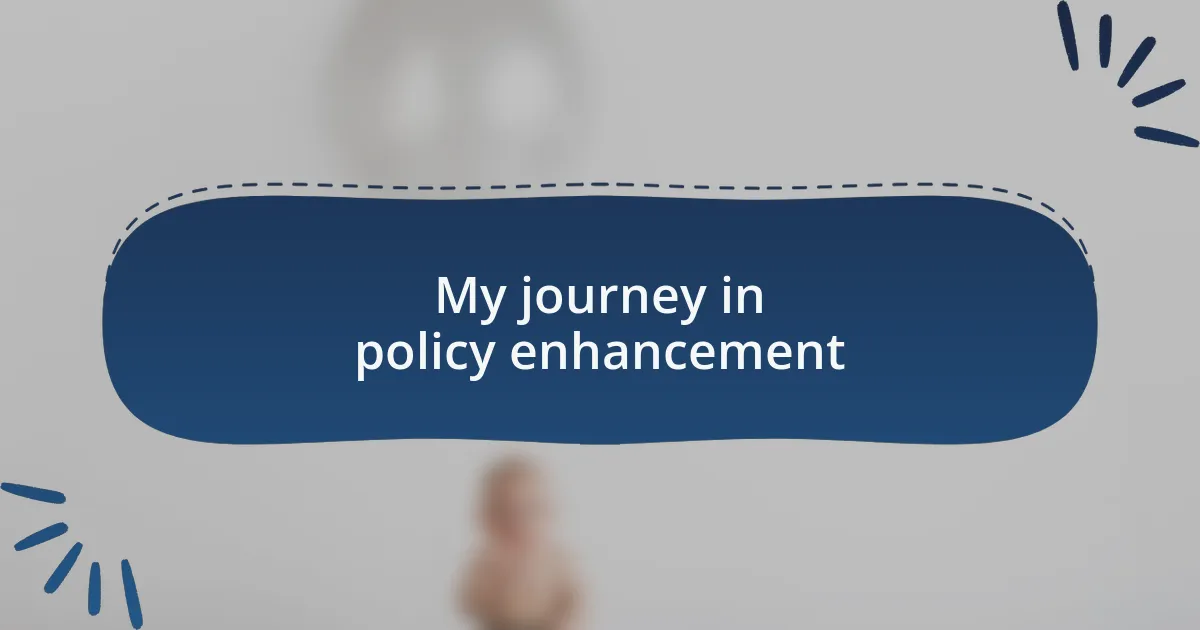 My journey in policy enhancement