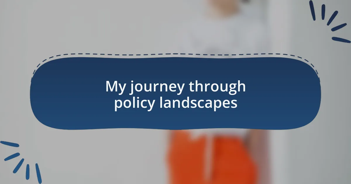 My journey through policy landscapes
