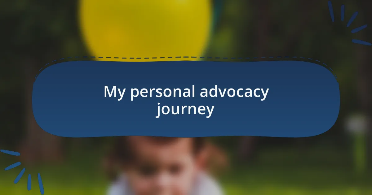 My personal advocacy journey