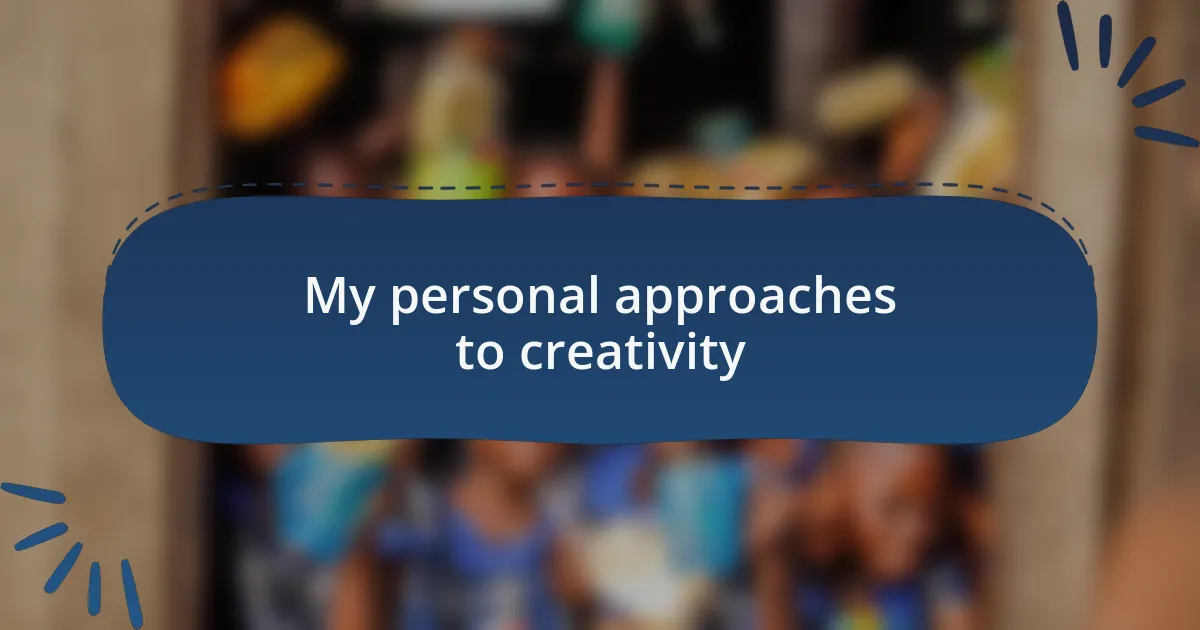 My personal approaches to creativity