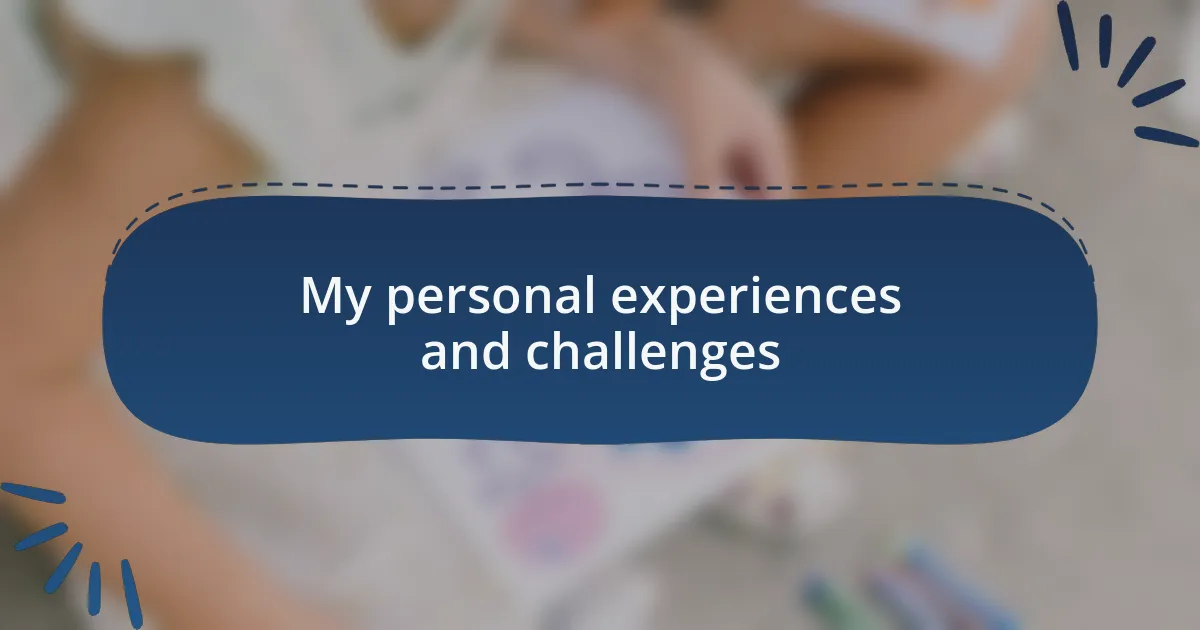 My personal experiences and challenges