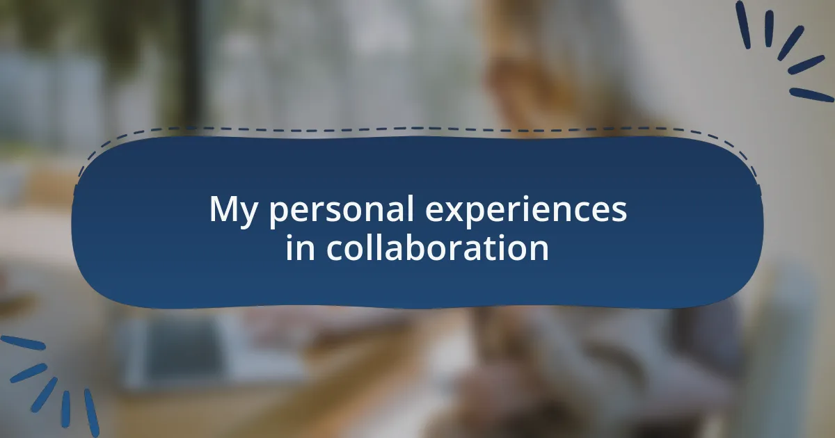 My personal experiences in collaboration