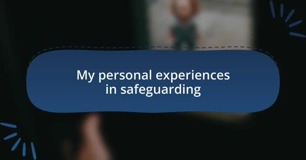 My personal experiences in safeguarding