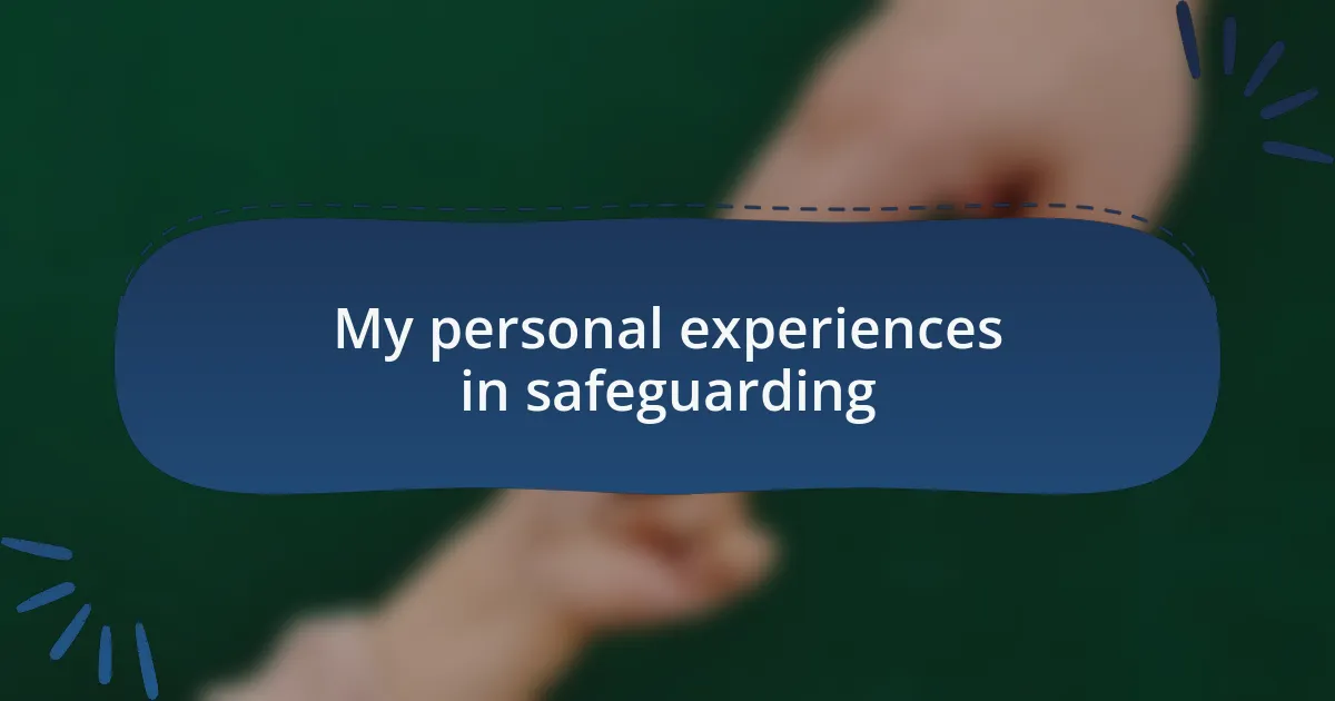 My personal experiences in safeguarding