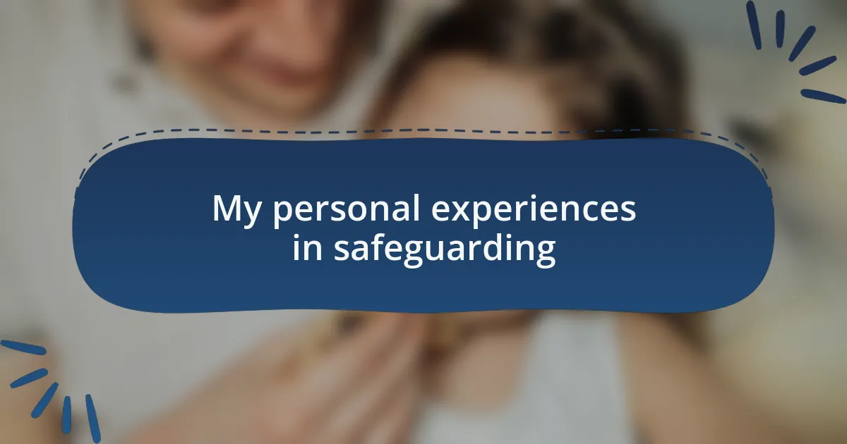 My personal experiences in safeguarding