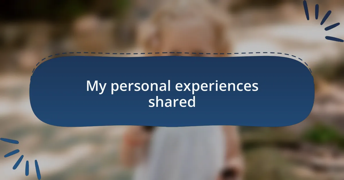My personal experiences shared