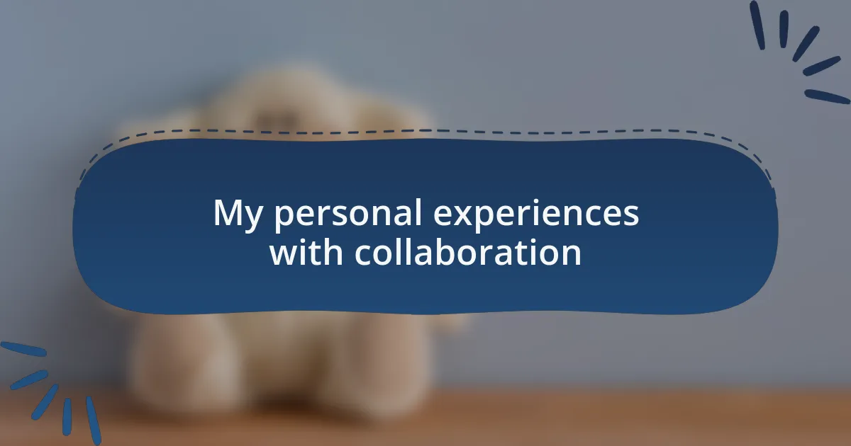 My personal experiences with collaboration