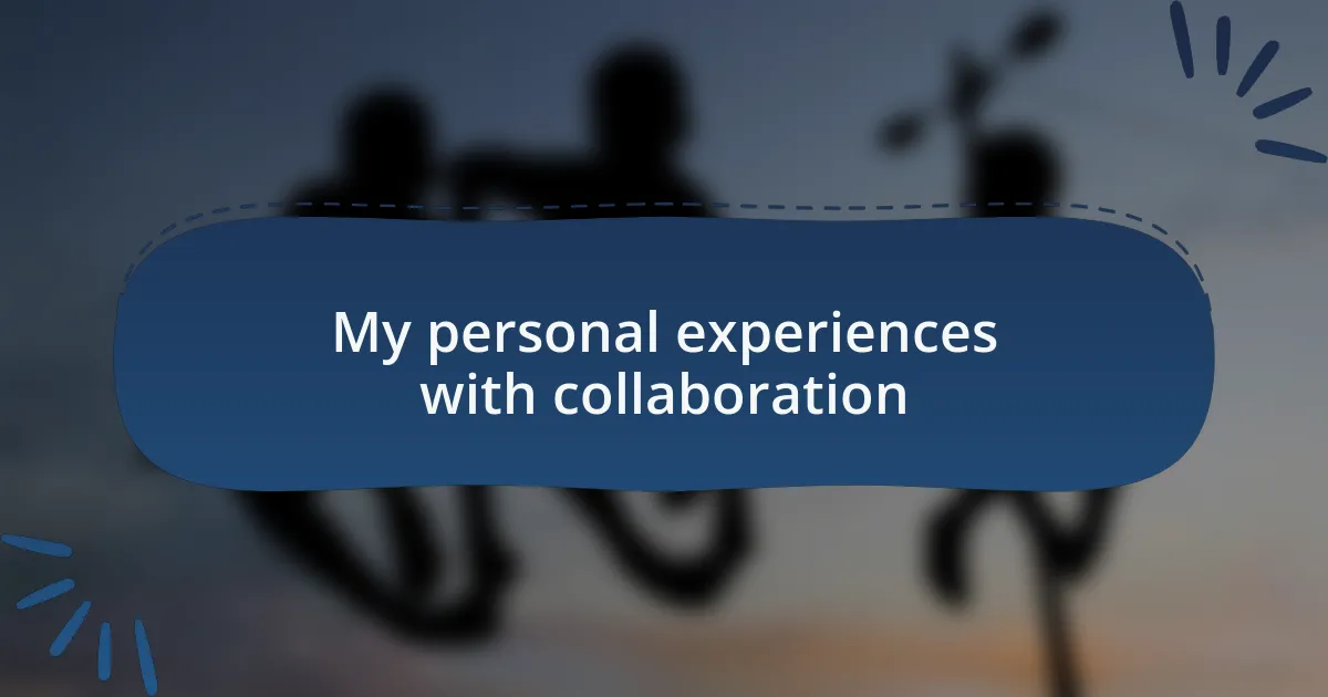 My personal experiences with collaboration