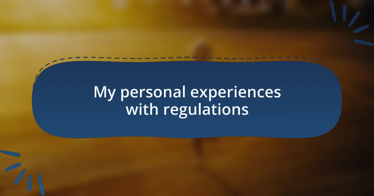 My personal experiences with regulations