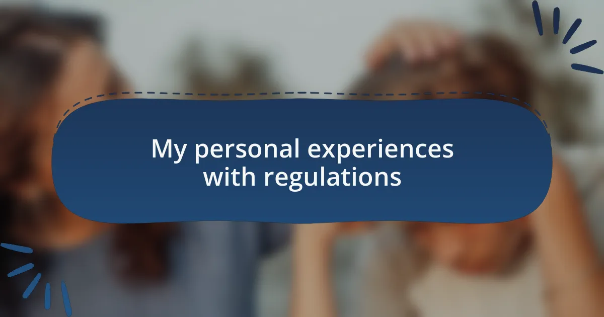 My personal experiences with regulations