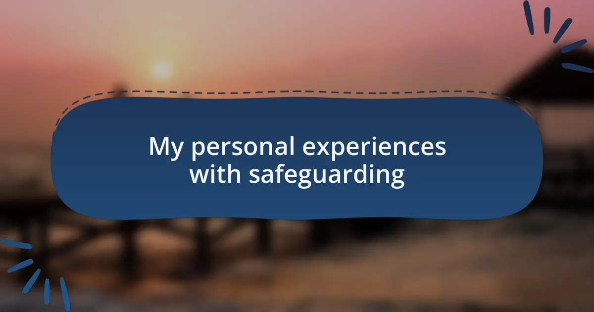My personal experiences with safeguarding