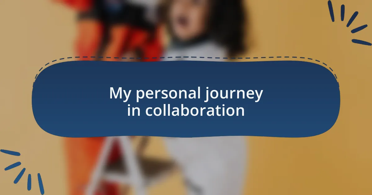 My personal journey in collaboration