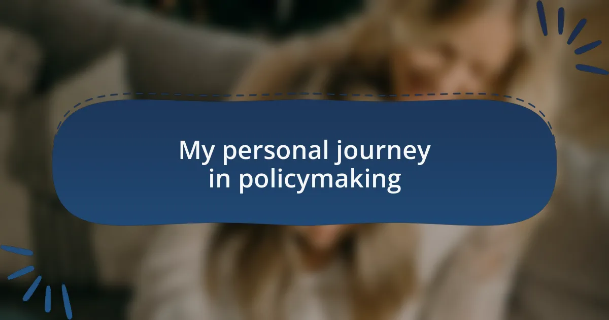 My personal journey in policymaking