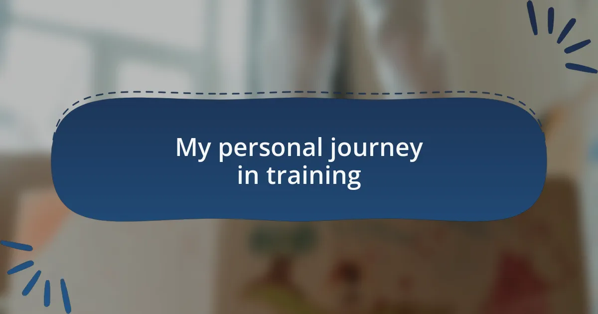 My personal journey in training