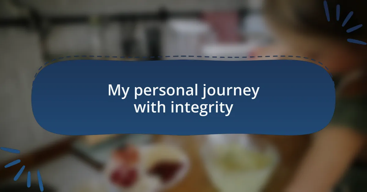 My personal journey with integrity