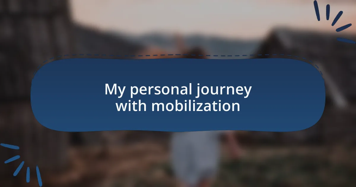 My personal journey with mobilization
