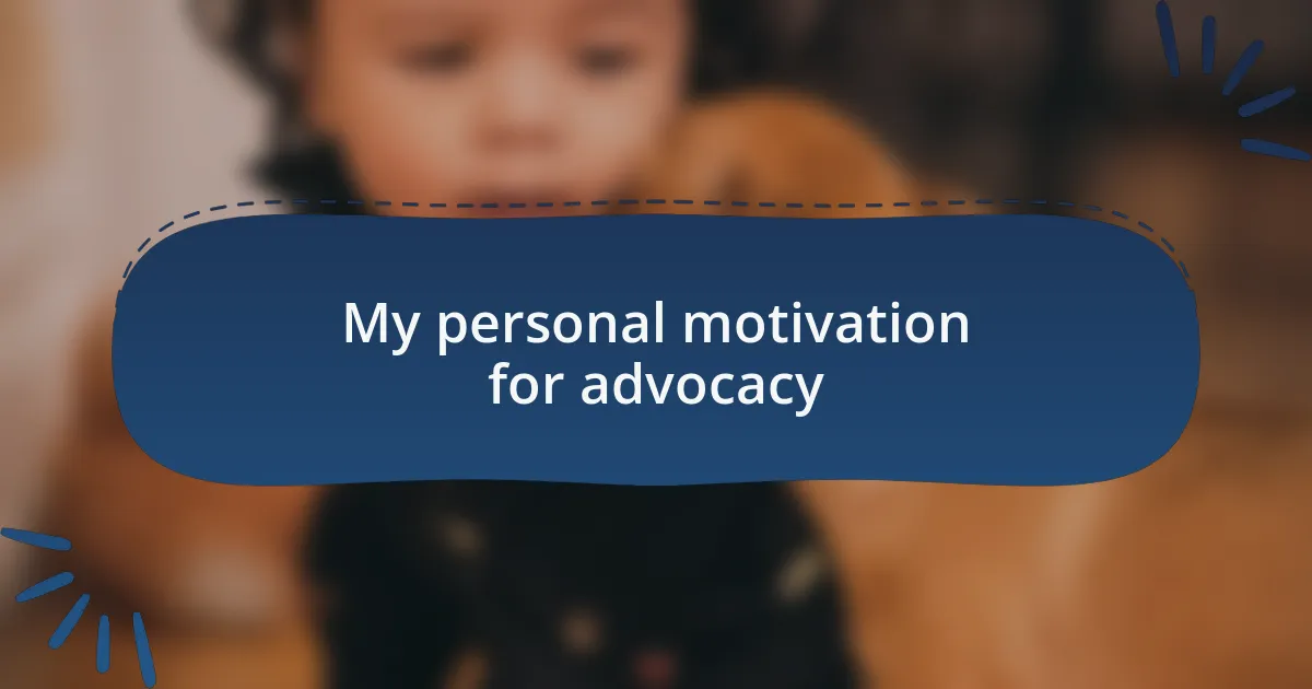 My personal motivation for advocacy