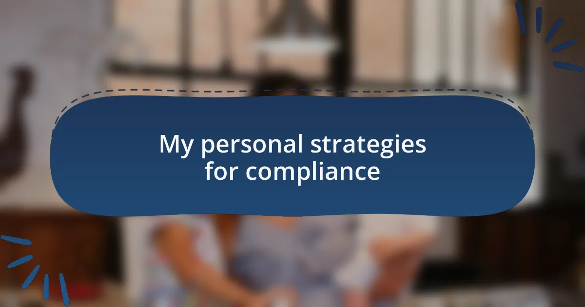 My personal strategies for compliance
