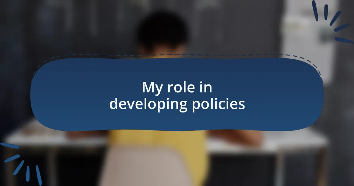 My role in developing policies